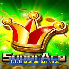 fatal motel em barreiras